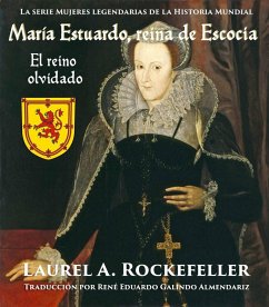 María Estuardo, reina de Escocia: El reino olvidado (La serie Mujeres legendarias de la Historia Mundial) (eBook, ePUB) - Rockefeller, Laurel A.