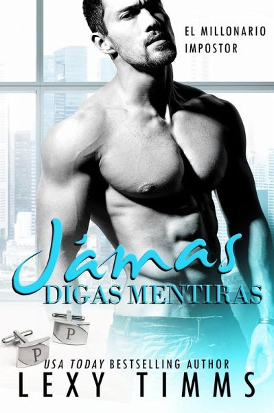 Jamás Digas Mentiras (El Millonario Impostor, #4) (eBook, ePUB)