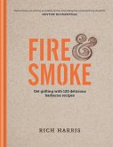Fire & Smoke: Get Grilling with 120 Delicious Barbecue Recipes (eBook, ePUB)