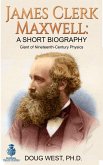 James Clerk Maxwell: A Short Biography Giant of Nineteenth-Century Physics (eBook, ePUB) James Clerk Maxwell: A Short Biography Giant of Nineteenth-Century Physics (eBook, ePUB)