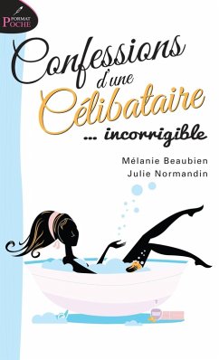 Confessions d'une celibataire... incorrigible (eBook, ePUB) - Melanie Beaubien