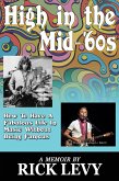 High in the Mid-'60s: How to Have A Fabulous Life in Music Without Being Famous (eBook, ePUB) High in the Mid-'60s: How to Have A Fabulous Life in Music Without Being Famous (eBook, ePUB)