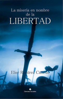 La miseria a nombre de la libertad (eBook, ePUB) - Ramírez Cañedo, Elier