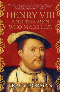Henry VIII and the men who made him (eBook, ePUB) - Borman, Tracy