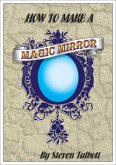 How To Make A Magic Mirror (eBook, ePUB) How To Make A Magic Mirror (eBook, ePUB)