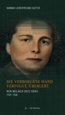 Die verborgene Hand. Verfolgt, Überlebt. - Lieberfreund-Gutter, Hannah