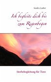 Ich begleite dich bis zum Regenbogen Ich begleite dich bis zum Regenbogen