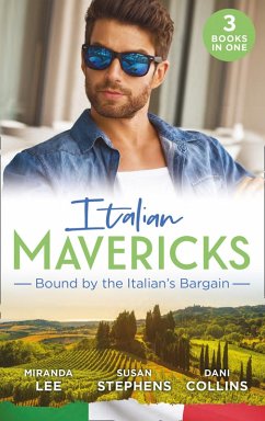 Italian Mavericks: Bound By The Italian's Bargain: The Italian's Ruthless Seduction / Bound to the Tuscan Billionaire / Bought by Her Italian Boss (eBook, ePUB) - Lee, Miranda; Stephens, Susan; Collins, Dani