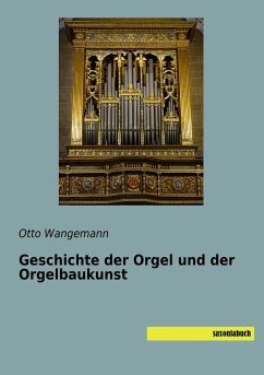 Geschichte der Orgel und der Orgelbaukunst - Wangemann, Otto