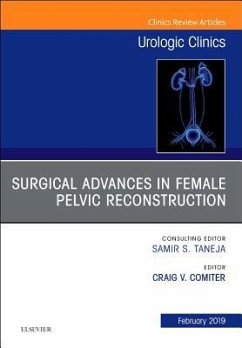 Surgical Advances in Female Pelvic Reconstruction, an Issue of Urologic Clinics - Comiter, Craig V