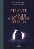 Atlante dei luoghi misteriosi d'Italia Atlante dei luoghi misteriosi d'Italia