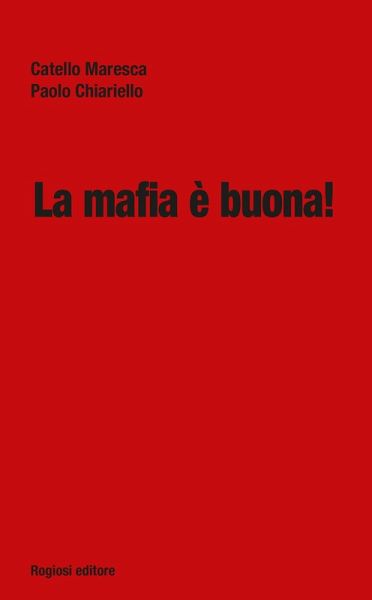 La mafia è buona! La mafia è buona!