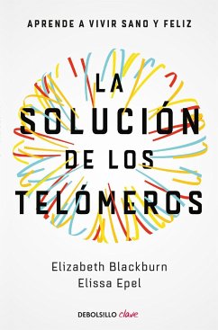 La solución de los telómeros: Aprende a vivir sano y feliz