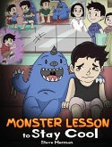 Monster Lesson to Stay Cool: My Monster Helps Me Control My Anger. A Cute Monster Story to Teach Kids about Emotions, Kindness and Anger Management