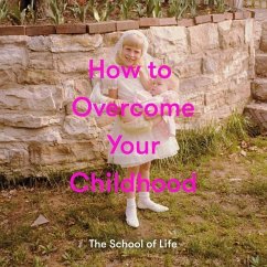 How to Overcome Your Childhood - Botton, Alain de