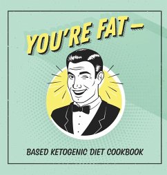 You're Fat Based Ketogenic Diet Cookbook - Talbot, Jen