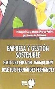 Empresa y gestión sostenible : hacia una ética del management - Fernández Fernández, José Luis