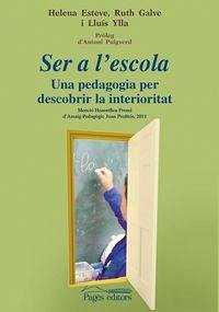 Ser a l'escola : Una pedagogia per descobrir la interioritat - Esteve Armengol, Helena; Galve Beorlegui, Ruth . . . [et al.; Ylla Janer, Lluís M.