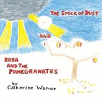 The Speck of Dust and Rosa and the Pomegranates