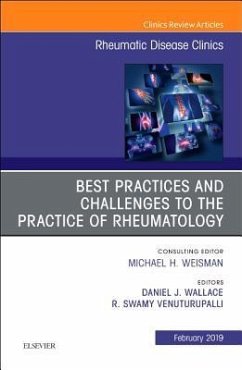 Best Practices and Challenges to the Practice of Rheumatology, an Issue of Rheumatic Disease Clinics of North America - Wallace, Daniel J.;Venuturupalli, Swamy