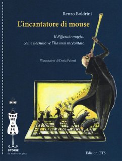 L' incantatore di mouse. Il Pifferaio magico come nessuno ve l'ha mai raccontato - Boldrini, Renzo L' incantatore di mouse. Il Pifferaio magico come nessuno ve l'ha mai raccontato - Boldrini, Renzo