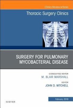 Surgery for Pulmonary Mycobacterial Disease, an Issue of Thoracic Surgery Clinics - Mitchell, John D. (Courtenay C. and Lucy Patten Davis Endowed Chair