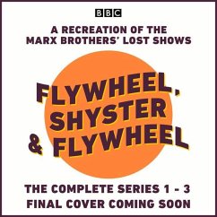 Flywheel, Shyster and Flywheel: The Complete Series 1-3: A Recreation of the Marx Brothers# Lost Shows - Perrin, Nat; Sheekman, Arthur