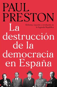 La destrucción de la democracia en España: Reforma, reacción y revolución en la Segunda República