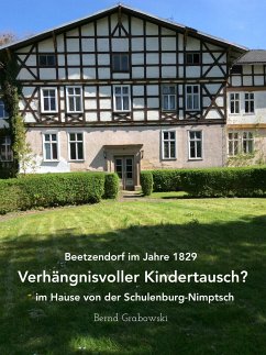 Beetzendorf im Jahre 1829 – Verhängnisvoller Kindertausch? im Hause von der Schulenburg-Nimptsch (eBook, ePUB) - Dr. Grabowski, Bernd