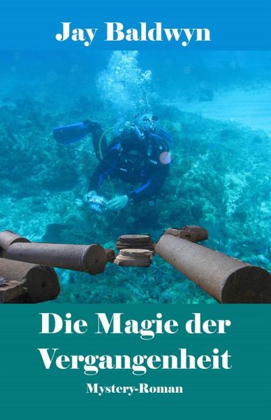 Die Magie der Vergangenheit (eBook, ePUB) Die Magie der Vergangenheit (eBook, ePUB)