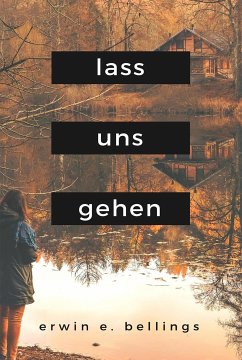 lass uns gehen (eBook, ePUB) - Bellings, Erwin E.