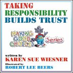 Taking Responsibility Builds Trust (Making Good Choices, #1) (eBook, ePUB) Taking Responsibility Builds Trust (Making Good Choices, #1) (eBook, ePUB)
