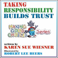 Taking Responsibility Builds Trust (Making Good Choices, #1) (eBook, ePUB) - Wiesner, Karen Sue