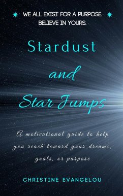 Stardust and Star Jumps: A Motivational Guide to Help You Reach Toward Your Dreams, Goals, and Life Purpose (eBook, ePUB) - Evangelou, Christine