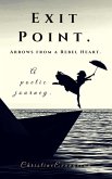 Exit Point: Arrows From a Rebel Heart: A Poetic Journey (eBook, ePUB)