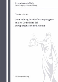 Die Bindung der Verfassungsorgane an den Grundsatz der Europarechtsfreundlichkeit (eBook, PDF) - Lauser, Charlotte