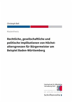 Rechtliche, gesellschaftliche und politische Implikationen von Höchstaltersgrenzen für Bürgermeister am Beispiel Baden-Württemberg (eBook, ePUB)