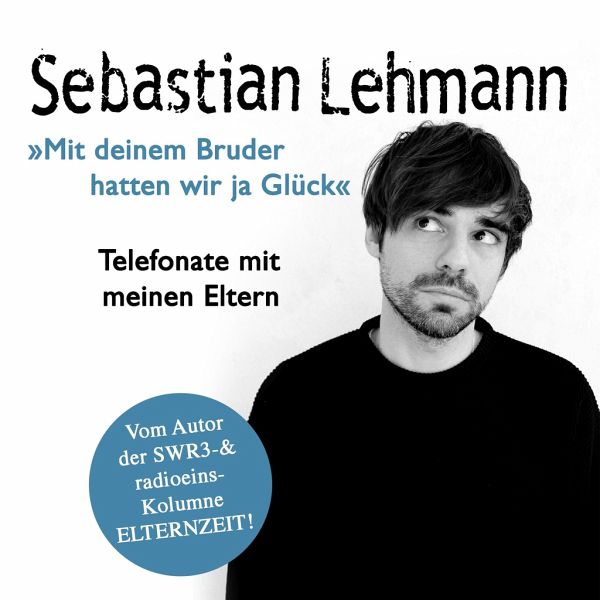 Mit deinem Bruder hatten wir ja Glück": Telefonate mit meinen Eltern von  Sebastian Lehmann - Hörbücher portofrei bei bücher.de
