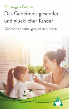 Das Geheimnis gesunder und glücklicher Kinder - Fetzner, Angela