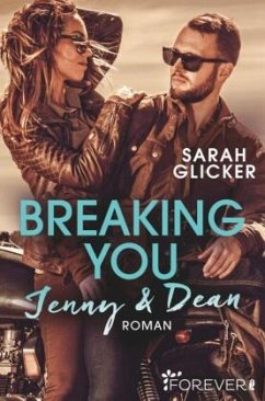 Breaking You. Jenny & Dean / A Biker Romance Bd.2 - Glicker, Sarah