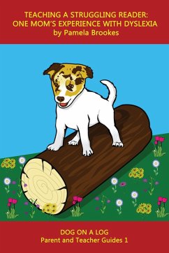 Teaching a Struggling Reader: One Mom's Experience with Dyslexia (DOG ON A LOG Parent and Teacher Guides, #1) (eBook, ePUB) - Brookes, Pamela