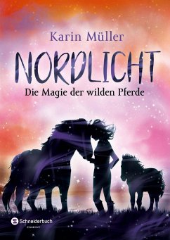 Die Magie der wilden Pferde / Nordlicht Bd.3 - Müller, Karin