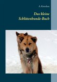 Das kleine Schlittenhunde-Buch Das kleine Schlittenhunde-Buch