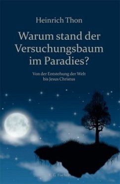 Warum stand der Versuchungsbaum im Paradies? - Thon, Heinrich