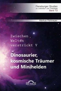 Dinosaurier, kosmische Träumer und Minihelden - Pohlmeyer, Markus