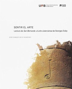 Sentir el arte : lectura de San Bernardo, el arte cisterciense de Georges Duby - Ruiz-Domènec, José Enrique
