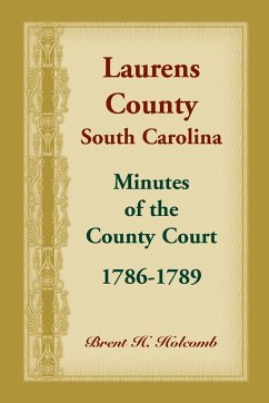 Laurens County, South Carolina, Minutes of the County Court, 1786-1789 - Holcomb, Brent