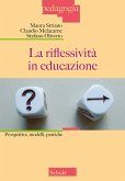 La riflessività in educazione. Prospettive, modelli, pratiche La riflessività in educazione. Prospettive, modelli, pratiche