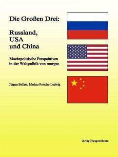 Die Großen Drei: Russland, USA und China (eBook, PDF) - Bellers, Jürgen; Porsche-Ludwig, Markus