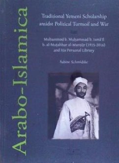 Traditional Yemeni Scholarship amidst Political Turmoil and War : Mu?ammad b. Mu?ammad b. Ism???l b. al?Mu?ahhar al?Man??r (1915?2016) and his personal library - Schmidtke, Sabine